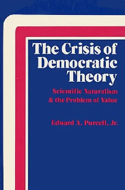 Buy The Crisis of Democratic Theory (English, Jr. Purcell Edward A.) Online at Best Price - BookBajar