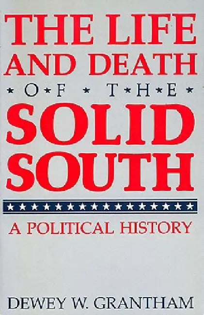 Buy The Life and Death of the Solid South (English, Dewey W. Grantham) Online at Best Price - BookBajar