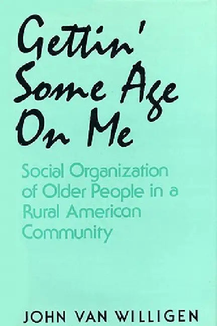 Buy Gettin' Some Age on Me (English, John Van Willigen) Online at Best Price - BookBajar