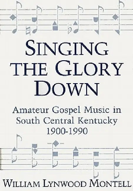 Buy Singing the Glory Down (English, William Lynwood Montell) Online at Best Price - BookBajar
