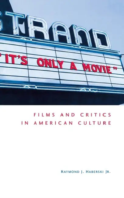 Buy It's Only a Movie! Films and Critics in American Culture (English, Jr. Haberski Raymond J.) Online at Best Price - BookBajar