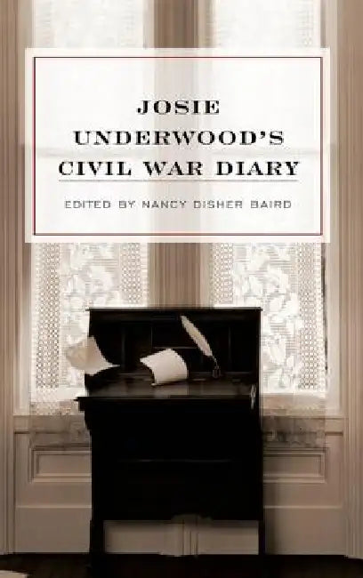 Buy Josie Underwood's Civil War Diary (English, Josie Underwood | Nancy Disher Baird | Catherine Coke Shick) Online at Best Price - BookBajar