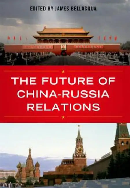 Buy The Future of China-Russia Relations (English, James A. Bellacqua) Online at Best Price - BookBajar