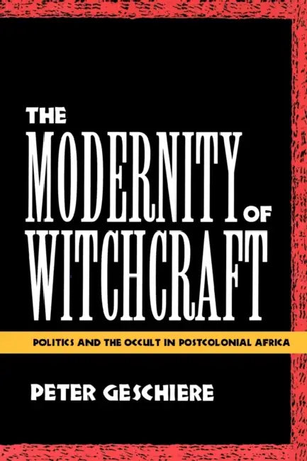 Buy The Modernity of Witchcraft Modernity of Witchcraft (English, Peter Geschiere) Online at Best Price - BookBajar