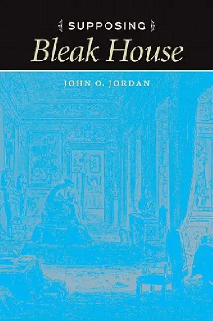 Buy Supposing Bleak House (English, John O. Jordan) Online at Best Price - BookBajar