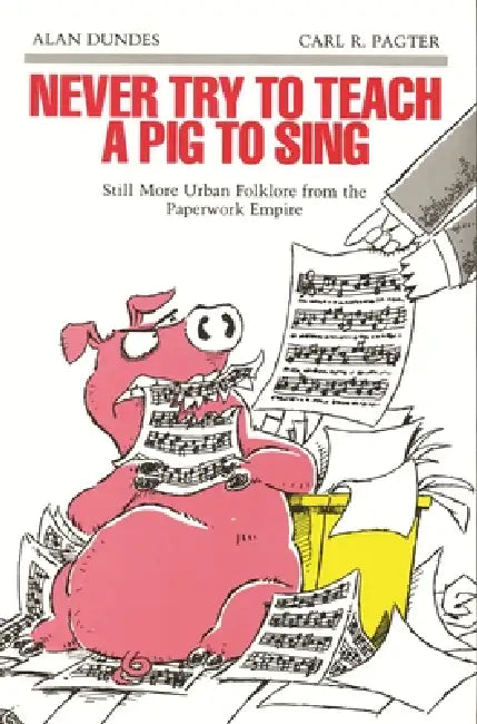 Buy Never Try to Teach a Pig to Sing (English, Alan Dundes | Carl R. Pagter) Online at Best Price - BookBajar