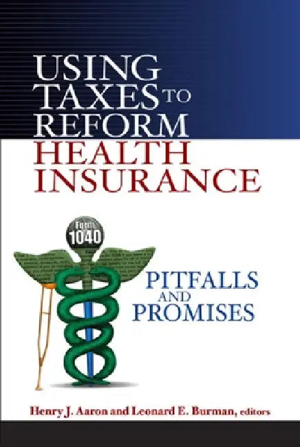 Buy Using Taxes to Reform Health Insurance (English, Henry J. Aaron | Leonard E. Burman) Online at Best Price - BookBajar