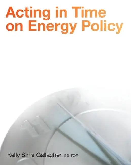 Buy Acting in Time on Energy Policy (English, David T. Ellwood | Kelly Sims Gallagher) Online at Best Price - BookBajar