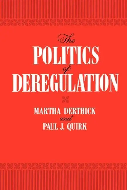 The Politics of Deregulation (English, Martha Derthick | Paul J. Quirk) - Image 1 - BookBajar