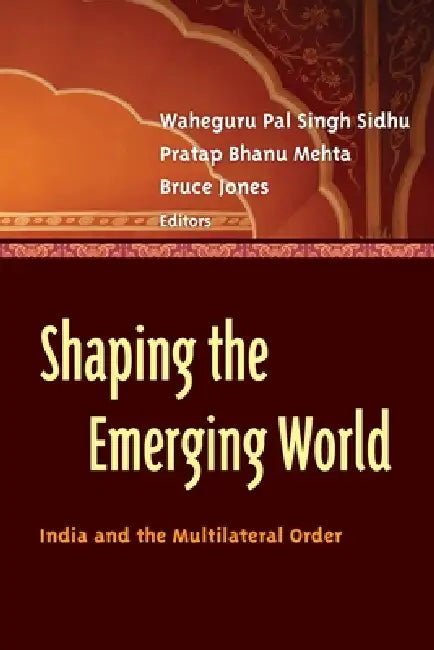Buy Shaping the Emerging World (English, Waheguru Pal Singh Sidhu | Pratap Bhanu Mehta | Bruce D. Jones) Online at Best Price - BookBajar