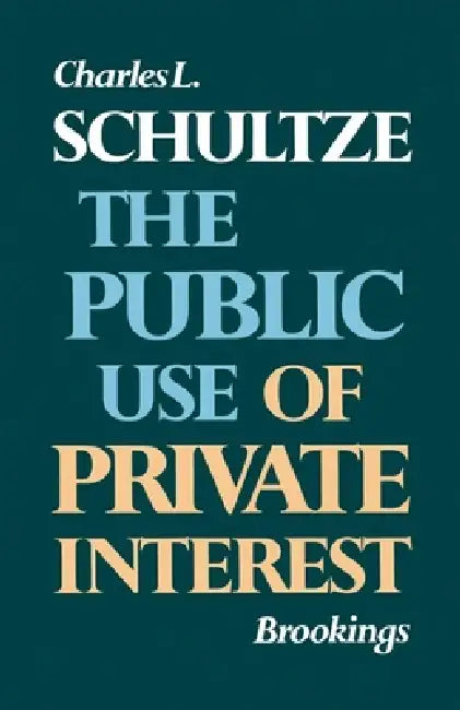 Buy The Public Use of Private Interest (English, Charles L. Schultze) Online at Best Price - BookBajar