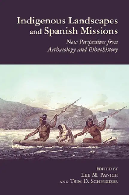 Buy Indigenous Landscapes and Spanish Missions (English, Lee Panich | Tsim D. Schneider) Online at Best Price - BookBajar