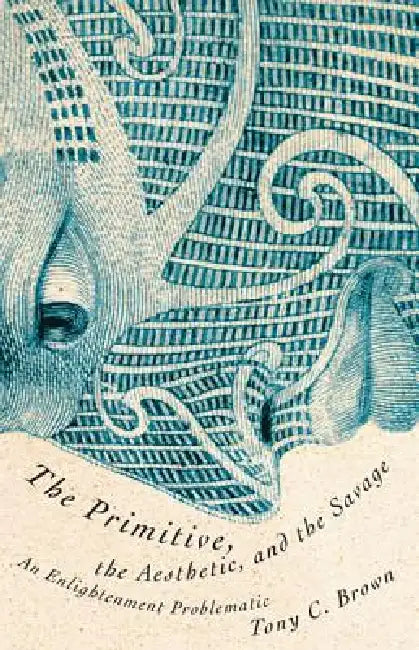 Buy The Primitive, the Aesthetic, and the Savage (English, Tony C. Brown) Online at Best Price - BookBajar