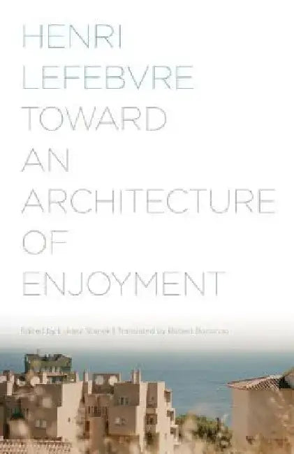 Buy Toward an Architecture of Enjoyment (English, Henri Lefebvre | Lukasz Stanek | Robert Bononno) Online at Best Price - BookBajar