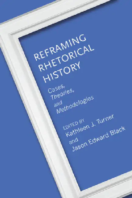Buy Reframing Rhetorical History (English, Kathleen J. Turner | Jason Edward Black | Kathleen J. Turner) Online at Best Price - BookBajar