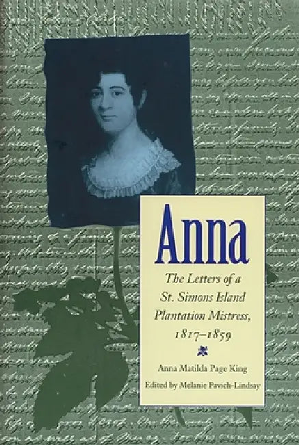 Buy Anna: Letters of a St Simons Island Plantation Mistress, 1817-1859 (English, Melanie Pavich) Online at Best Price - BookBajar