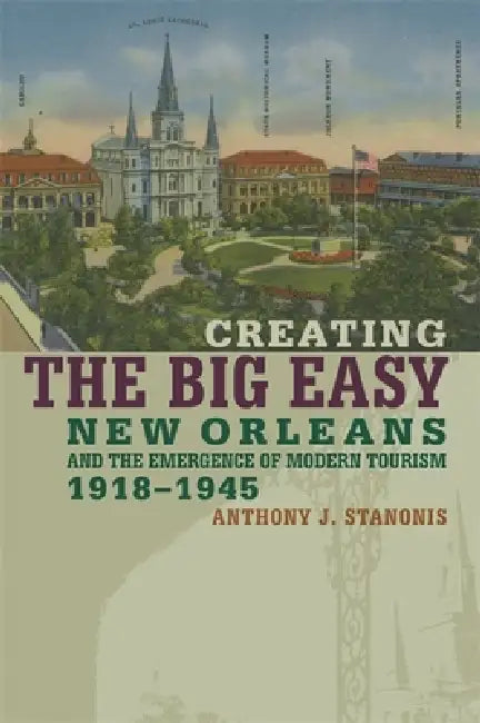 Buy Creating the Big Easy (English, Anthony J. Stanonis) Online at Best Price - BookBajar