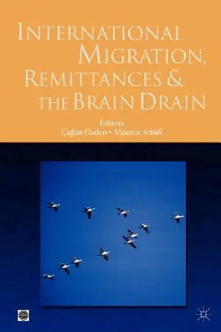 Buy International Migration, Remittances, and the Brain Drain (English, Maurice Schiff | Çaglar Özden) Online at Best Price - BookBajar