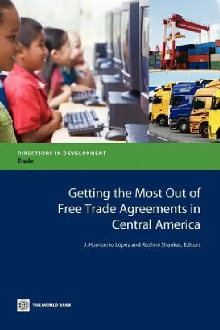 Buy Getting the Most Out of Free Trade Agreements in Central America (English, J. Humberto Lopez | Rashmi Shankar) Online at Best Price - BookBajar