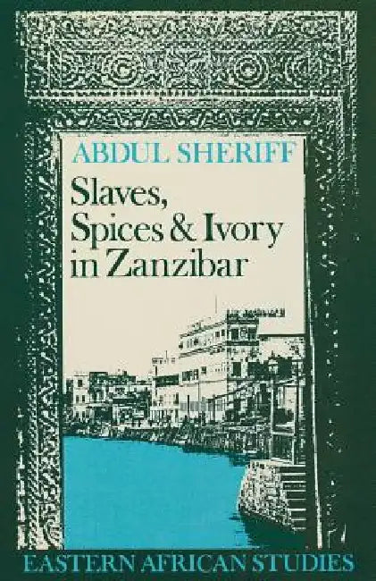 Buy Slaves, Spices and Ivory in Zanzibar (English, Abdul Sheriff) Online at Best Price - BookBajar