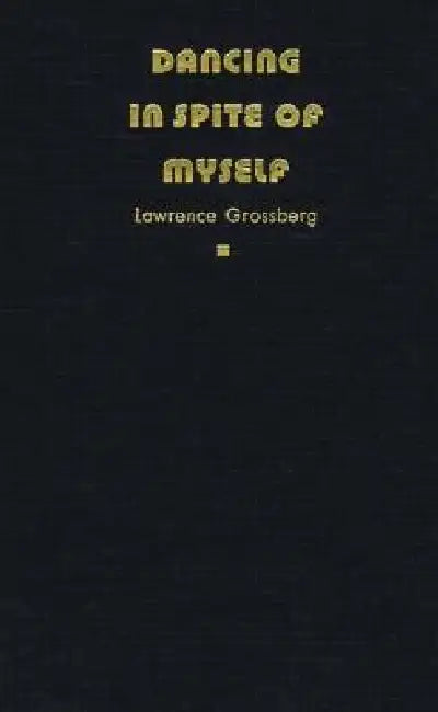Buy Dancing in Spite of Myself (English, Lawrence Grossberg) Online at Best Price - BookBajar