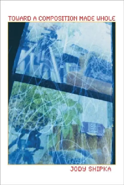 Buy Toward a Composition Made Whole (English, Jody Shipka) Online at Best Price - BookBajar