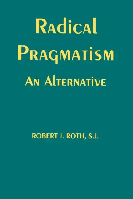 Radical Pragmatism (English, Robert J. Roth) - Image 1 - BookBajar