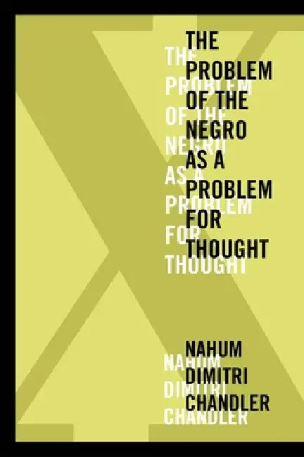 Buy X--The Problem of the Negro as a Problem for Thought (English, Nahum Dimitri Chandler) Online at Best Price - BookBajar