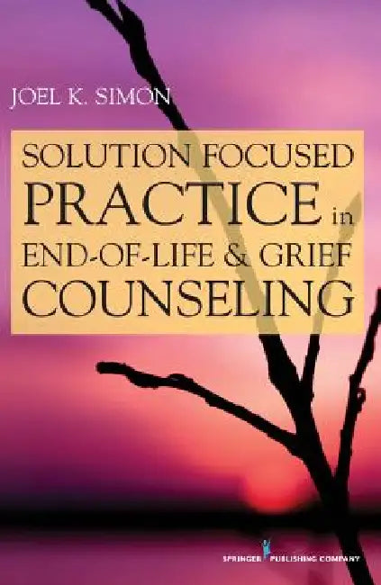 Solution Focused Practice in End-of-Life and Grief Counseling (English, Joel K. Msw Simon) - Image 1 - BookBajar