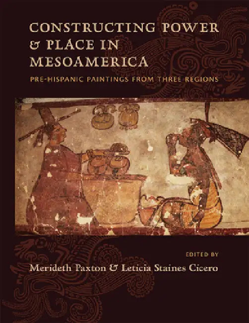 Buy Constructing Power and Place in Mesoamerica (English, Merideth Paxton | Leticia Staines Cicero) Online at Best Price - BookBajar