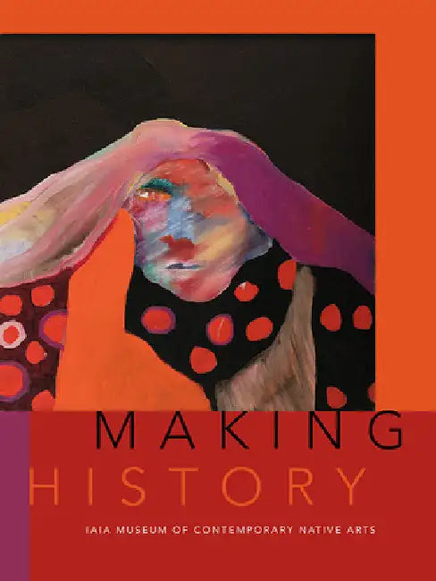 Buy Making History (English, Institute of American Indian Arts | Nancy Marie Mithlo | Martin Robert) Online at Best Price - BookBajar