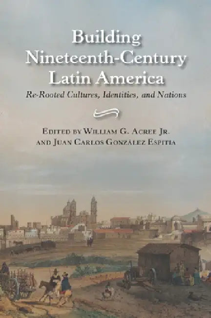 Buy Building Nineteenth-Century Latin America (English, William Garrett Acree) Online at Best Price - BookBajar