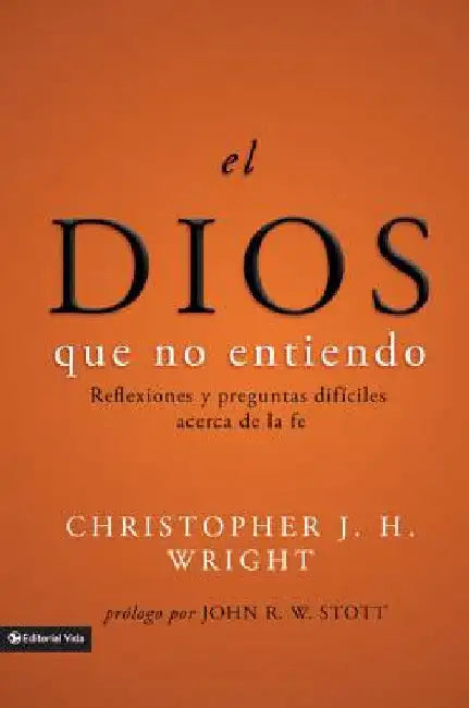 Buy El Dios Que No Entiendo (English, Christopher J. H. Wright | John R. W. Stott) Online at Best Price - BookBajar