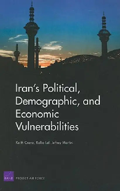 Buy Iran's Political, Demographic, and Economic Vulnerabilities (English, Keith Crane | Rollie Lal | Jeffrey Martini) Online at Best Price - BookBajar