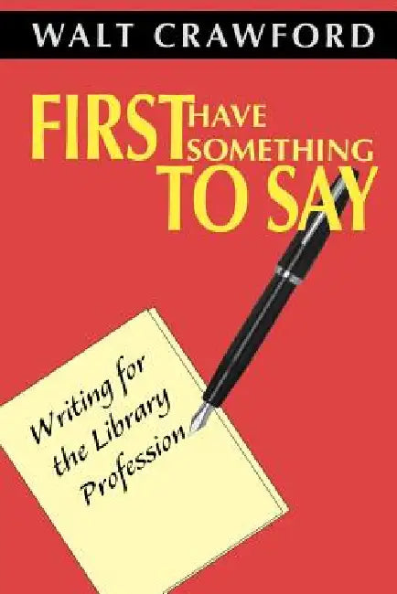 Buy First Have Something to Say (English, Walt Crawford) Online at Best Price - BookBajar