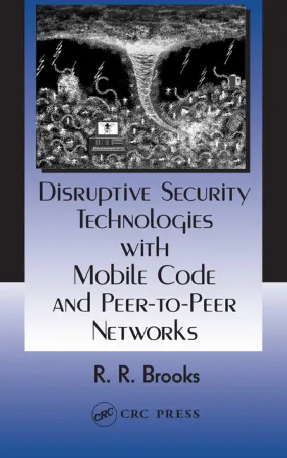 Buy Disruptive Security Technologies with Mobile Code and Peer-to-Peer Networks (English, R. R. Brooks) Online at Best Price - BookBajar
