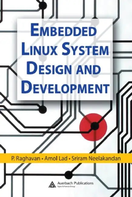 Buy Embedded Linux System Design and Development (English, P. Raghavan | Amol Lad | Sriram Neelakandan) Online at Best Price - BookBajar