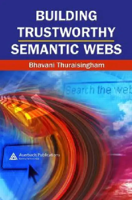 Buy Building Trustworthy Semantic Webs (English, Bhavani Thuraisingham) Online at Best Price - BookBajar
