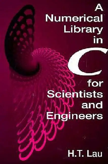 Buy A Numerical Library in C for Scientists and Engineers (English, Hang T. Lau) Online at Best Price - BookBajar