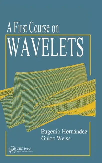 Buy A First Course on Wavelets (English, Eugenio Hernandez | Guido Weiss) Online at Best Price - BookBajar