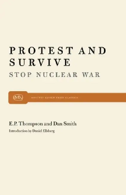 Buy Protest and Survive (English, E. P. P. Thompson | Dan Smith | Daniel Ellsberg) Online at Best Price - BookBajar