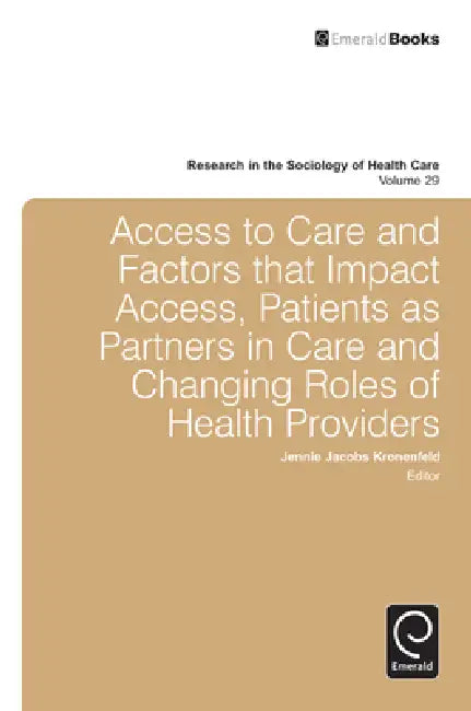 Buy Access to Care and Factors That Impact Access, Patients as Partners in Care and Changing Roles of He (English, Jennie Jacobs Kronenfeld) Online at Best Price - BookBajar