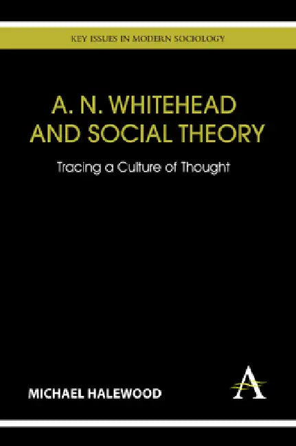A. N. Whitehead and Social Theory (English, Michael Halewood) - Image 1 - BookBajar
