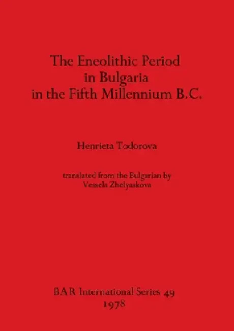 The Eneolithic Period in Bulgaria in the Fifth Millennium B.C. (English, Henrieta Todorova) - Image 1 - BookBajar