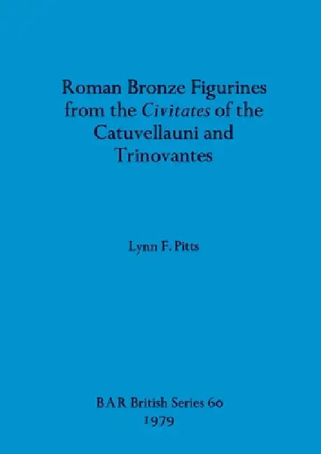 Roman Bronze Figurines from the Civitates of the Catuvellauni and Trinovantes (English, Lynn F. Pitts) - Image 1 - BookBajar