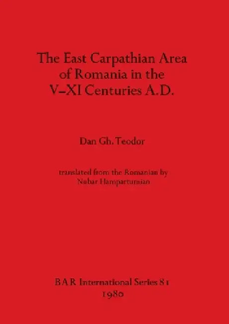 The East Carpathian Area of Romania in the V-XI Centuries A.D. (English, Dan Gh Teodor) - Image 1 - BookBajar