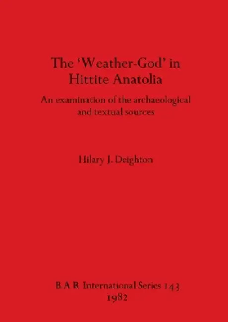 The 'Weather-God' in Hittite Anatolia (English, Hilary J. Deighton) - Image 1 - BookBajar
