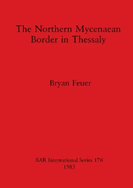 The Northern Mycenaean Border in Thessaly (English, Bryan Feuer) - Image 1 - BookBajar