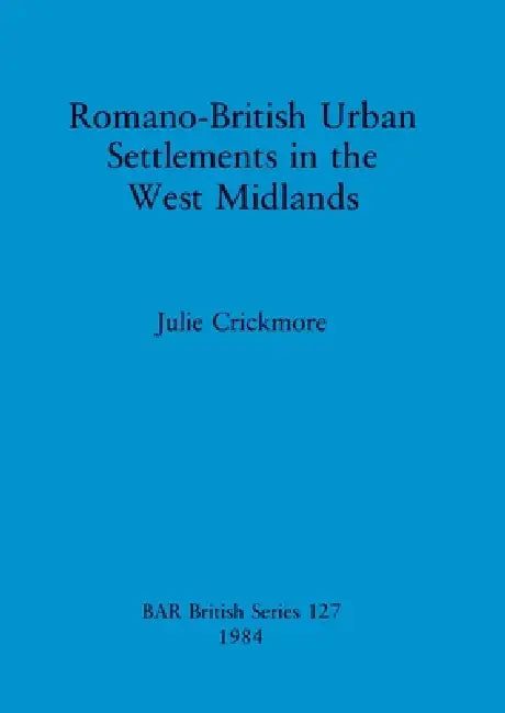Romano-British Urban Settlements in the West Midlands (English, Julie Crickmore) - Image 1 - BookBajar