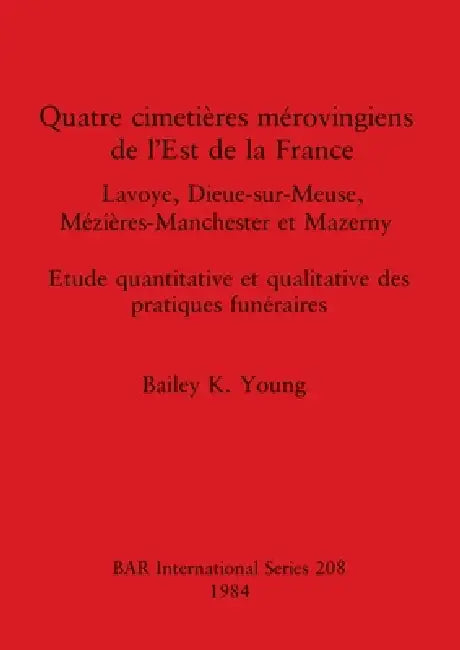 Quatre cimetières mérovingiens de l'Est de la France (English, Bailey K. Young) - Image 1 - BookBajar